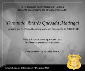 El OIJ lamenta el fallecimiento de: Fernando Andrés Quesada Madrigal
